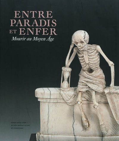 Entre paradis et enfer : mourir au Moyen Âge, 600-1600 : exposition, Bruxelles, Musées royaux d'art et d'histoire (Bruxelles), du 2/12/2010 au 24/4/2011