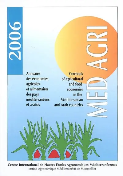 Médagri 2006 : annuaire des économies agricoles et alimentaires des pays méditerranéens et arabes. Yearbook of agricultural and food economies in the Mediterranean and Arab countries