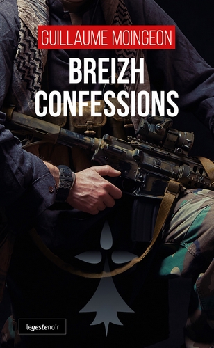 Breizh confessions : les stupéfiants aveux d'un mercenaire