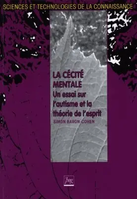 La cécité mentale : un essai sur l'autisme et la théorie de l'esprit