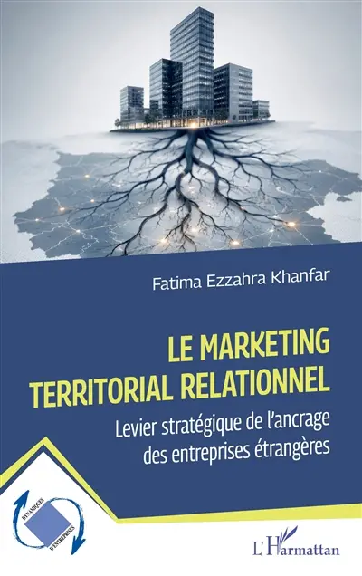Le marketing territorial relationnel : levier stratégique de l'ancrage des entreprises étrangères