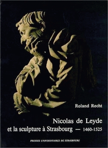 Nicolas de Leyde et la sculpture à Strasbourg : 1460-1525