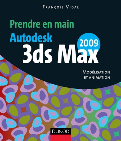 Prendre en main Autodesk 3ds Max 2009 : modélisation et animation