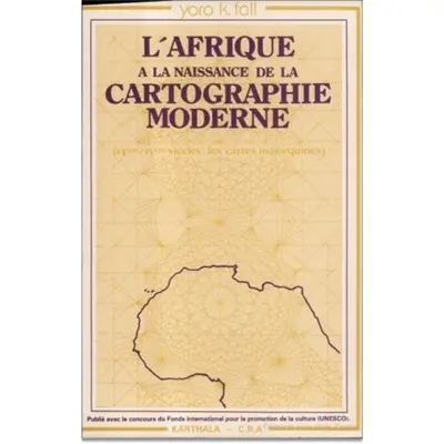 L'Afrique à la naissance de la cartographie moderne : les cartes majorquines: 14e-15e siècles