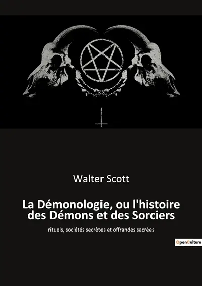 La Démonologie, ou l'histoire des Démons et des Sorciers : rituels, sociétés secrètes et offrandes sacrées