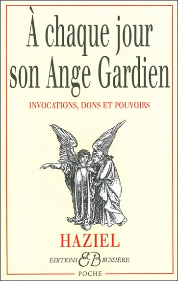 A chaque jour son ange gardien : invocations, dons et pouvoirs