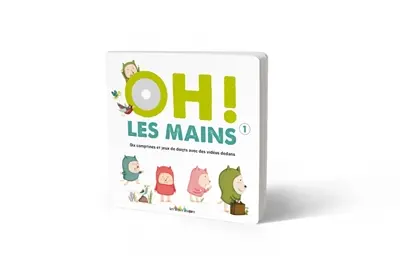 Oh ! les mains : dix comptines et jeux de doigts avec des vidéos dedans. Vol. 1