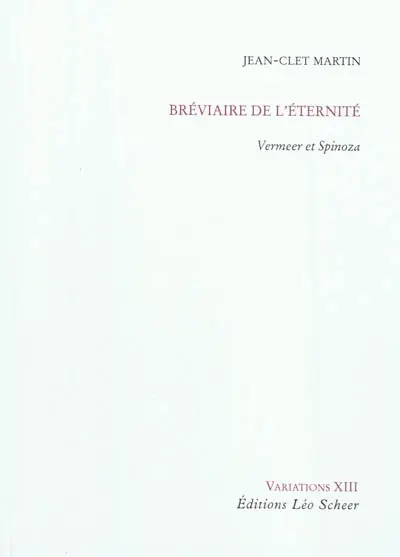 Bréviaire de l'éternité : Vermeer et Spinoza