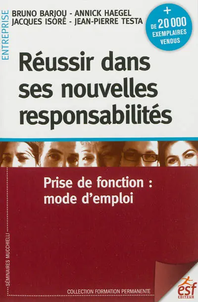 Réussir dans ses nouvelles responsabilités : prise de fonction : mode d'emploi
