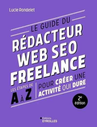 Le guide du rédacteur web SEO freelance : les étapes de A à Z pour créer une activité qui dure