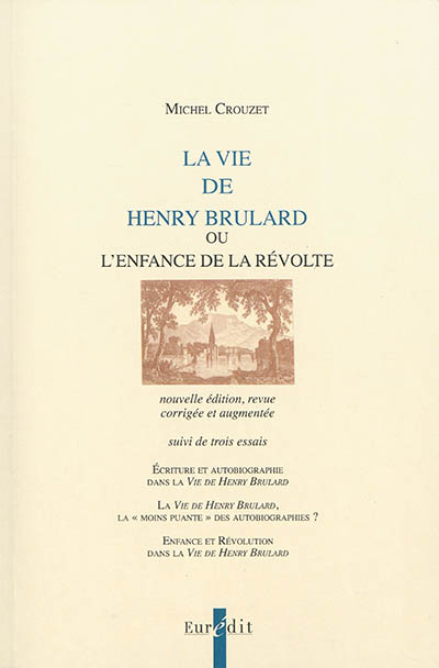 La Vie de Henry Brulard ou L'enfance de la révolte : suivi de trois essais