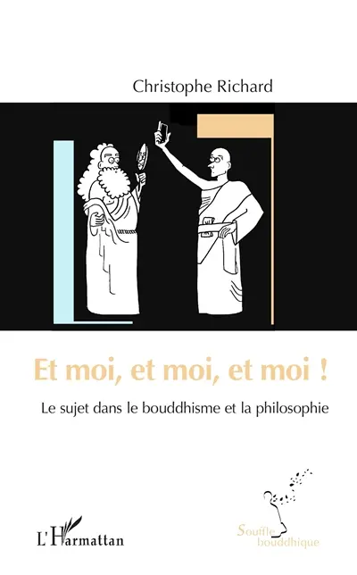 Et moi, et moi, et moi ! : le sujet dans le bouddhisme et la philosophie