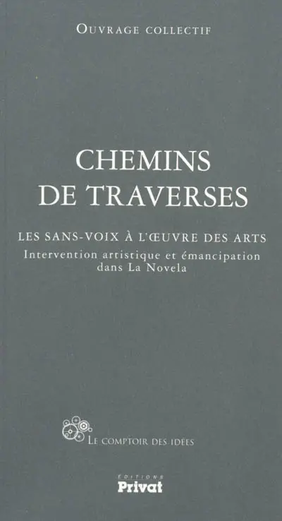 Chemins de traverses : les sans-voix à l'oeuvre des arts : intervention artistique et émancipation dans la Novela