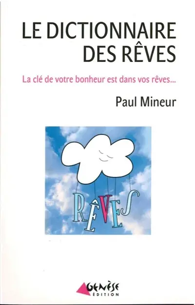 Le dictionnaire des rêves : la clé de votre bonheur est dans vos rêves...