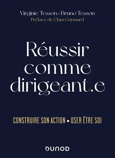 Réussir comme dirigeant.e : construire son action, oser être soi