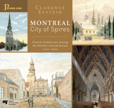 Montreal, city of spires : church architecture during the British Colonial period, 1760-1860