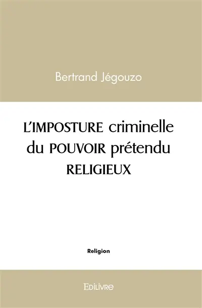 L'imposture criminelle du pouvoir prétendu religieux
