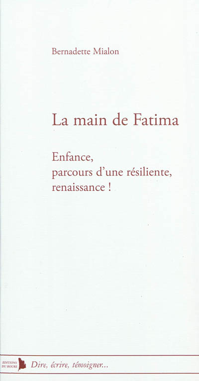 La main de Fatima : enfance, parcours d'une résiliente, renaissance !