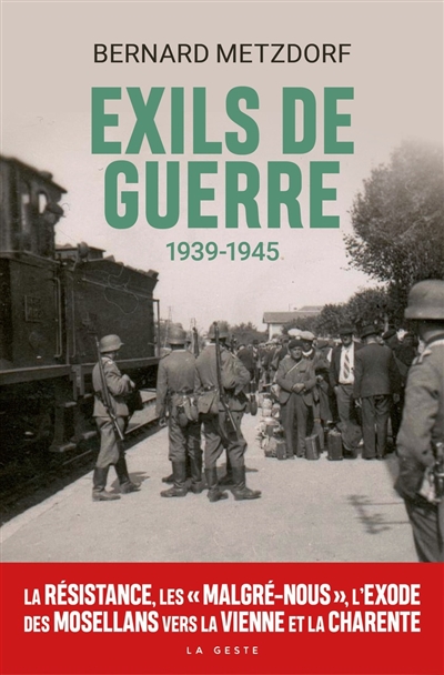 Exils de guerre : 1939-1945 : la Résistance, les malgré-nous, l'exode des Mosellans vers la Vienne et la Charente