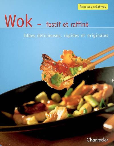 Wok, festif et raffiné : idées délicieuses, rapides et originales