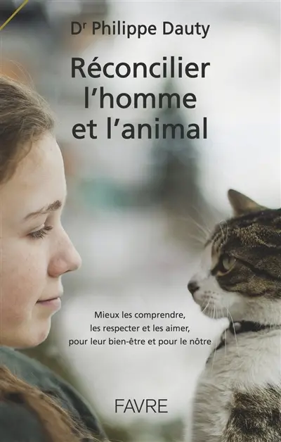 Réconcilier l'homme et l'animal : mieux les comprendre, les respecter et les aimer, pour leur bien-être et pour le nôtre