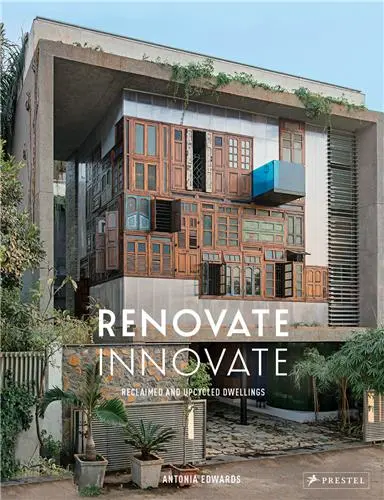 Renovate Innovate : Reclaimed and Upcycled Homes