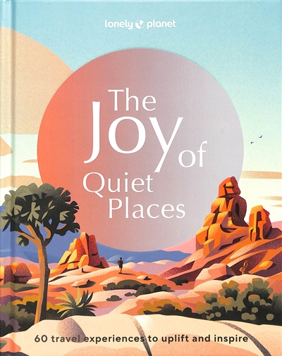 The joy of quiet places : 60 travel experiences to uplift and inspire