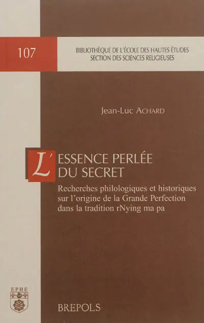 L'essence perlée du secret : recherches philologiques et historiques sur l'origine de la Grande Perfection dans la tradition rNying ma pa