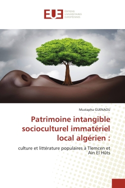 Patrimoine intangible socioculturel immatériel local algérien : culture et littérature populaires à Tlemcen et Ain El Hûts