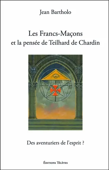 Les francs-maçons et la pensée de Teilhard de Chardin : des aventuriers de l'esprit ?