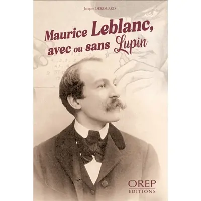 Maurice Leblanc, avec ou sans Lupin