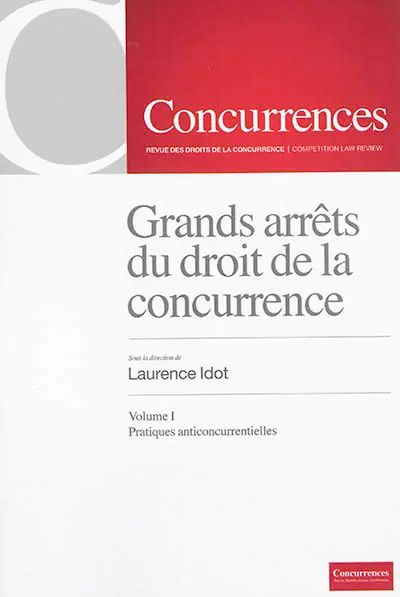 Les grands arrêts du droit de la concurrence. Vol. 1. Pratiques anticoncurrentielles