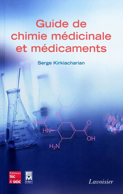 Guide de chimie médicinale et médicaments : conception, structure, synthèse, pharmacochimie, mode d'action et activité des médicaments