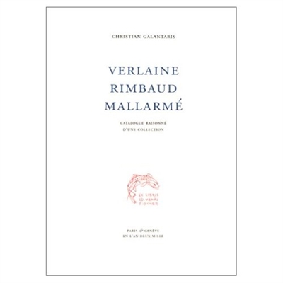 Verlaine, Rimbaud, Mallarmé : catalogue raisonné d'une collection