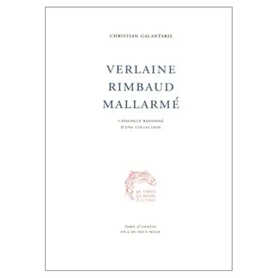 Verlaine, Rimbaud, Mallarmé : catalogue raisonné d'une collection