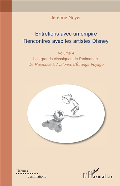 Entretiens avec un empire : rencontres avec les artistes Disney : les grands classiques de l'animation. Vol. 4. De Raiponce à Avalonia, l'étrange voyage