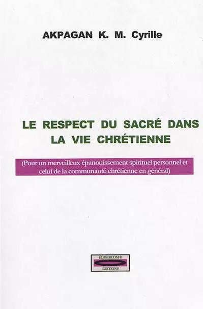 Le respect du sacré dans la vie chrétienne : pour un merveilleux épanouissement spirituel personnel et celui de la communauté chrétienne en général