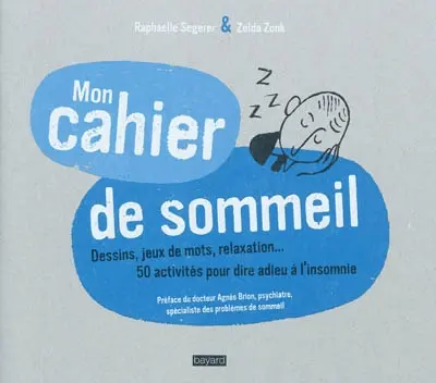Mon cahier de sommeil : dessins, jeux de mots, relaxation... : 50 activités pour dire adieu à l'insomnie