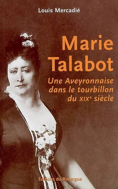 Marie Talabot : une Aveyronnaise dans le tourbillon du XIXe siècle