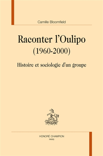 Raconter l'Oulipo (1960-2000) : histoire et sociologie d'un groupe