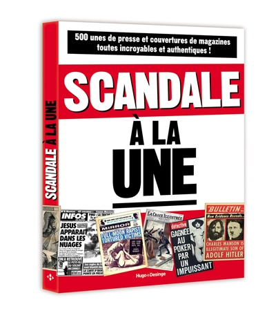 Scandale à la une : 500 unes et couvertures de magazines toutes incroyables et authentiques !