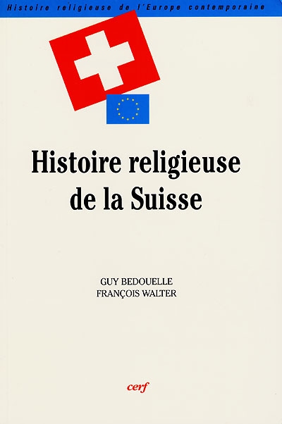 Histoire religieuse de l'Europe contemporaine. Vol. 3. Histoire religieuse de la Suisse : la présence des catholiques