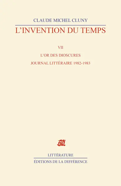 L'invention du temps. Vol. 7. L'or des dioscures : journal littéraire 1982-1983
