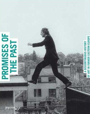 The promises of the past : a discontinuous history of art in former Eastern Europe