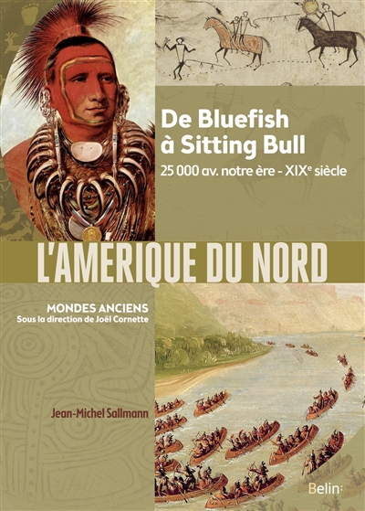 L'Amérique du Nord : de Bluefish à Sitting Bull : 25.000 av. notre ère-XIXe siècle