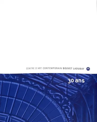 Centre d'art contemporain Bouvet Ladubay : 30 ans