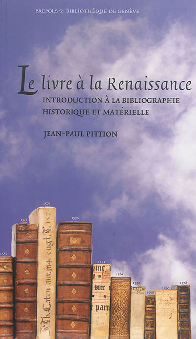 Le livre à la Renaissance : introduction à la bibliographie historique et matérielle