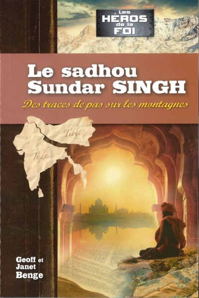 Le sadhou Sundar Singh : des traces de pas sur les montagnes