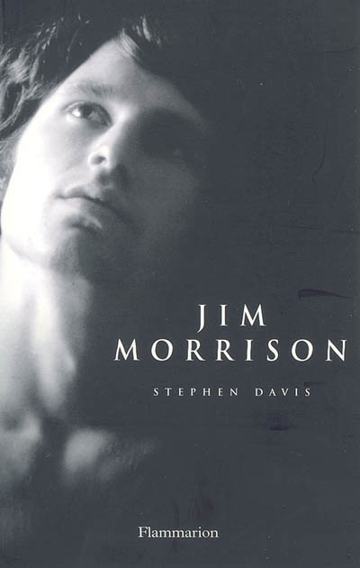 Jim Morrison : vie, mort, légende