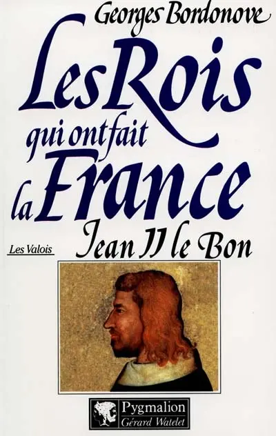 Les rois qui ont fait la France : les Valois. Vol. 1. Jean II le Bon